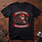 Small Tires Big Dreams T-Shirt