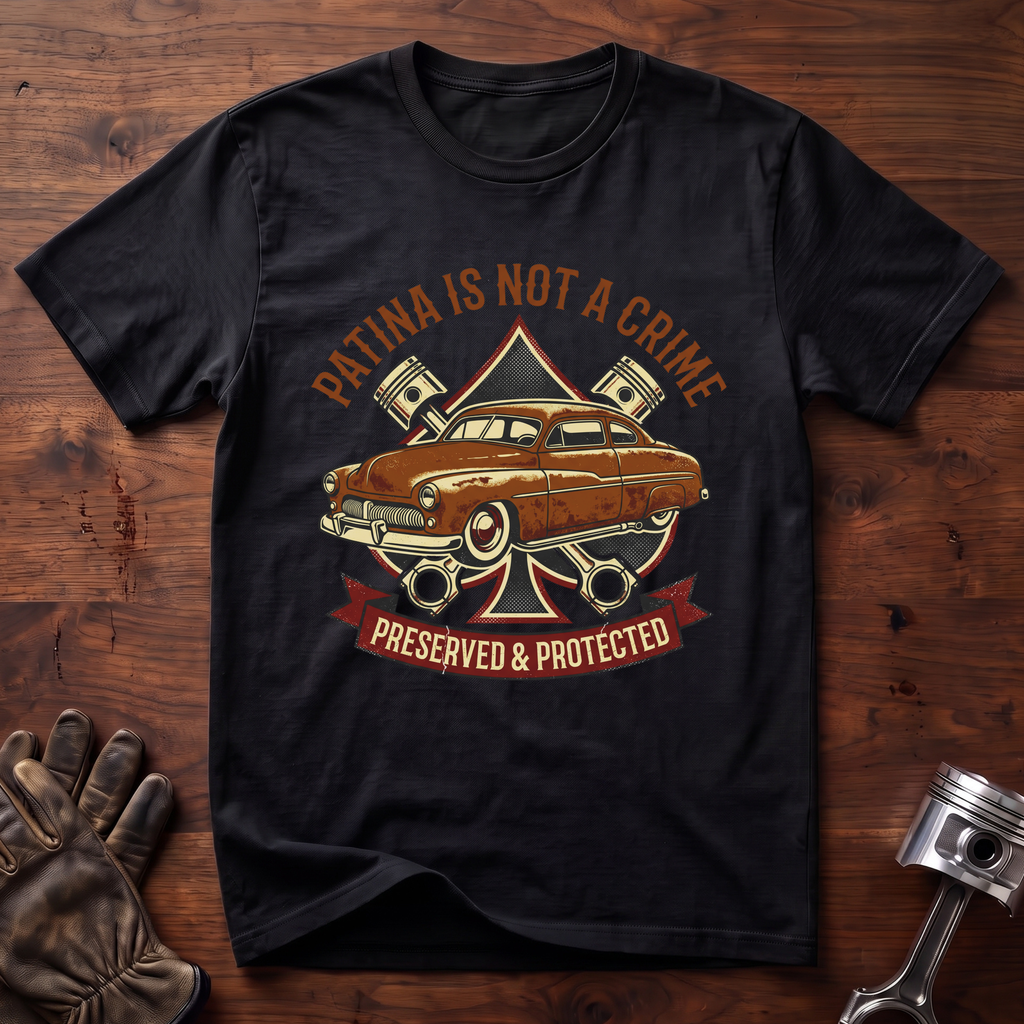 Patina Is Not a Crime Preserved and Protected T-Shirt