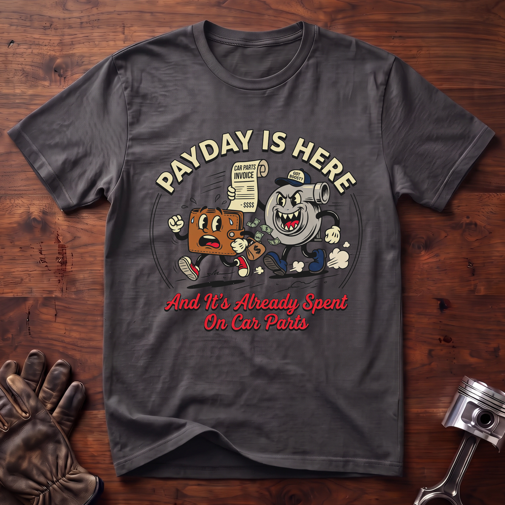 Payday Is Here And It's Already Spent On Car Parts T-Shirt