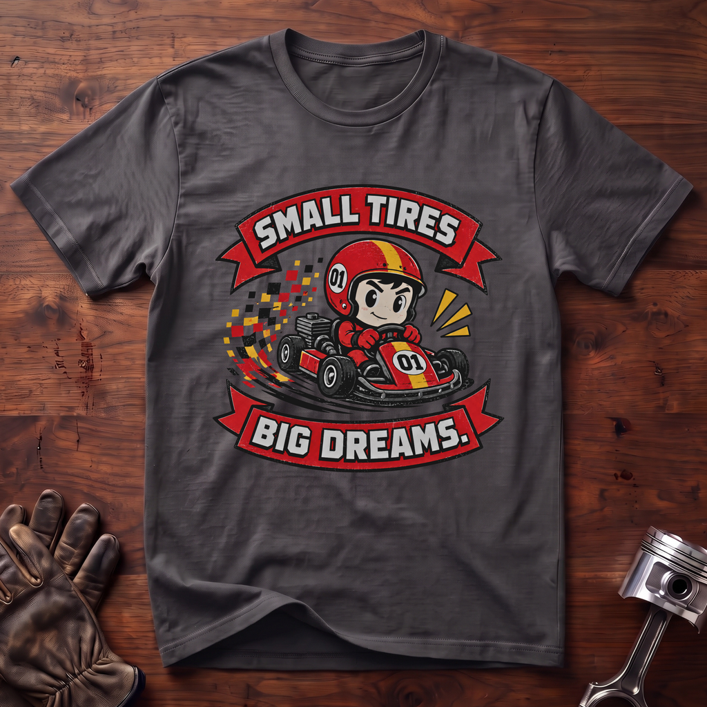Small Tires Big Dreams T-Shirt