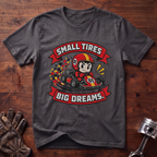 Small Tires Big Dreams T-Shirt