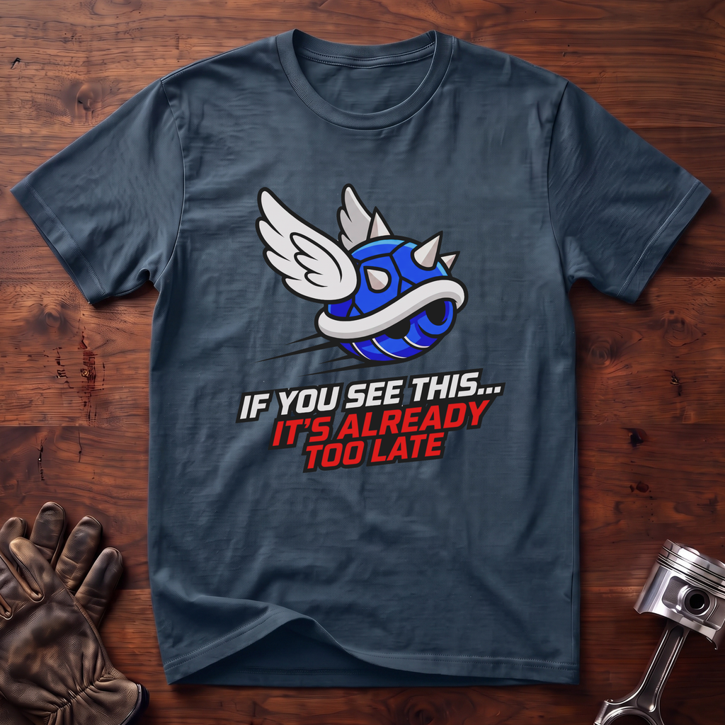 If You See This It's Already Too Late T-Shirt
