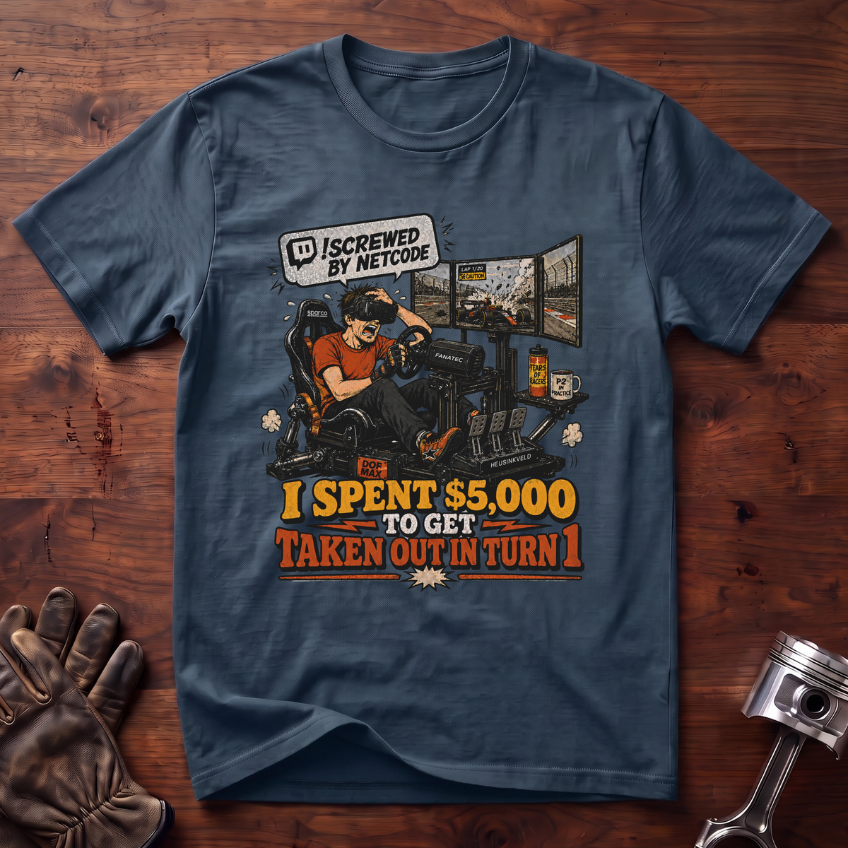 Screwed By Netcode I Spent 5K and Taken Out Turn 1 T-Shirt