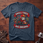 Small Tires Big Dreams T-Shirt