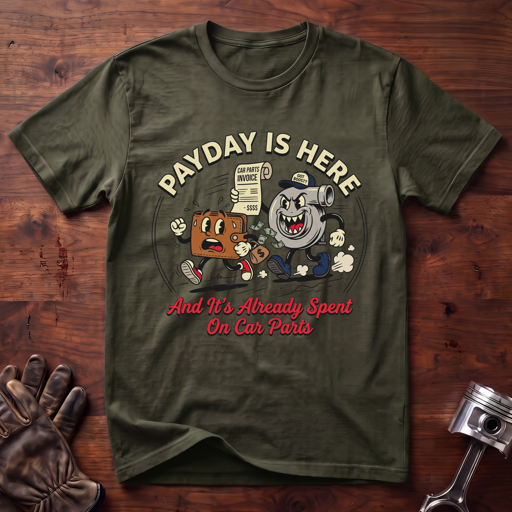 Payday Is Here And It's Already Spent On Car Parts T-Shirt