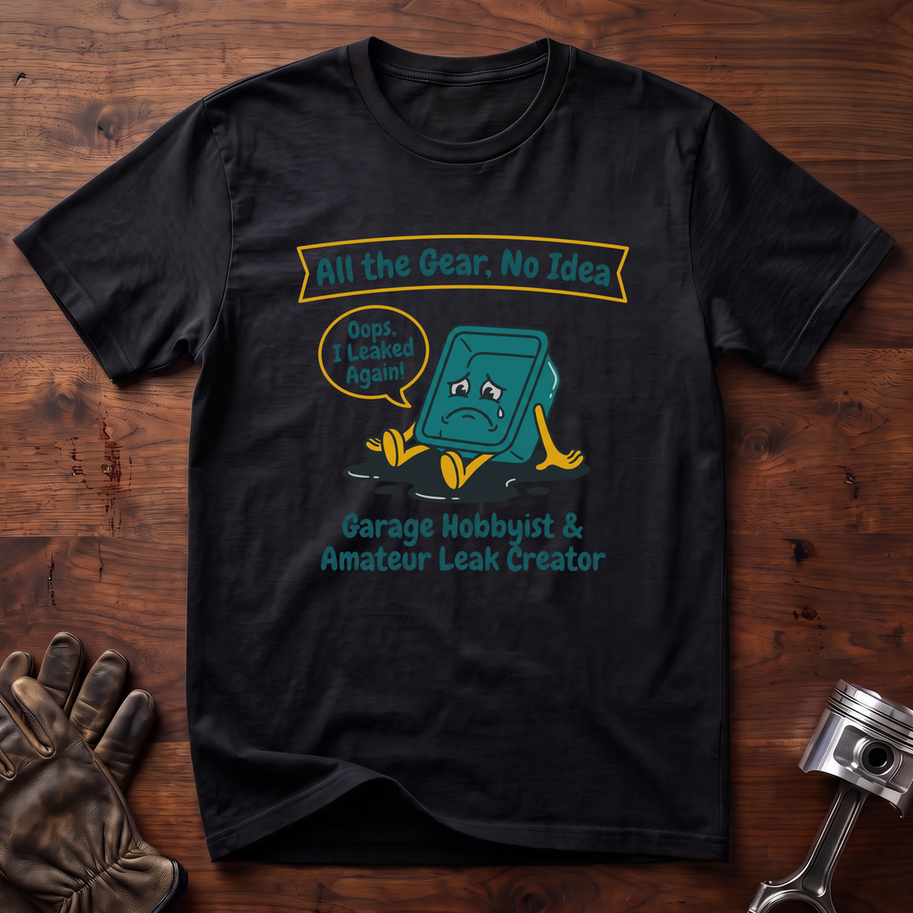 Garage Hobbyist and Amateur Leak Creator T-Shirt