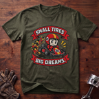 Small Tires Big Dreams T-Shirt