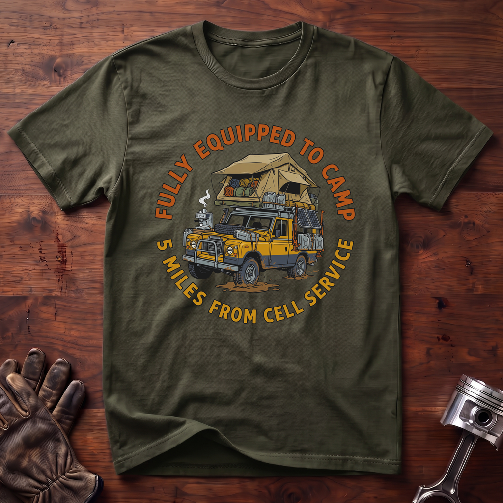 Fully Equipped To Camp 5 Miles From Cell Service T-Shirt