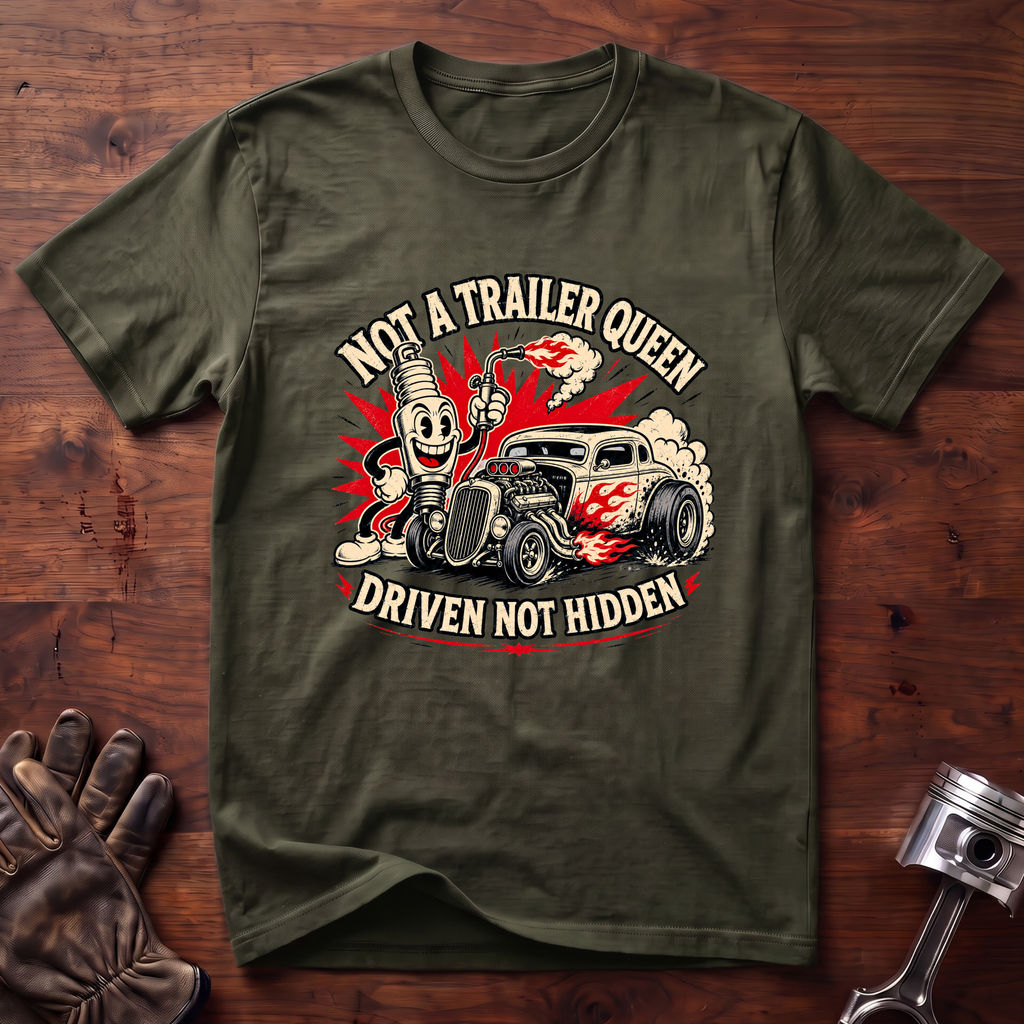 Not a Trailer Queen, Driven Not Hidden T-Shirt