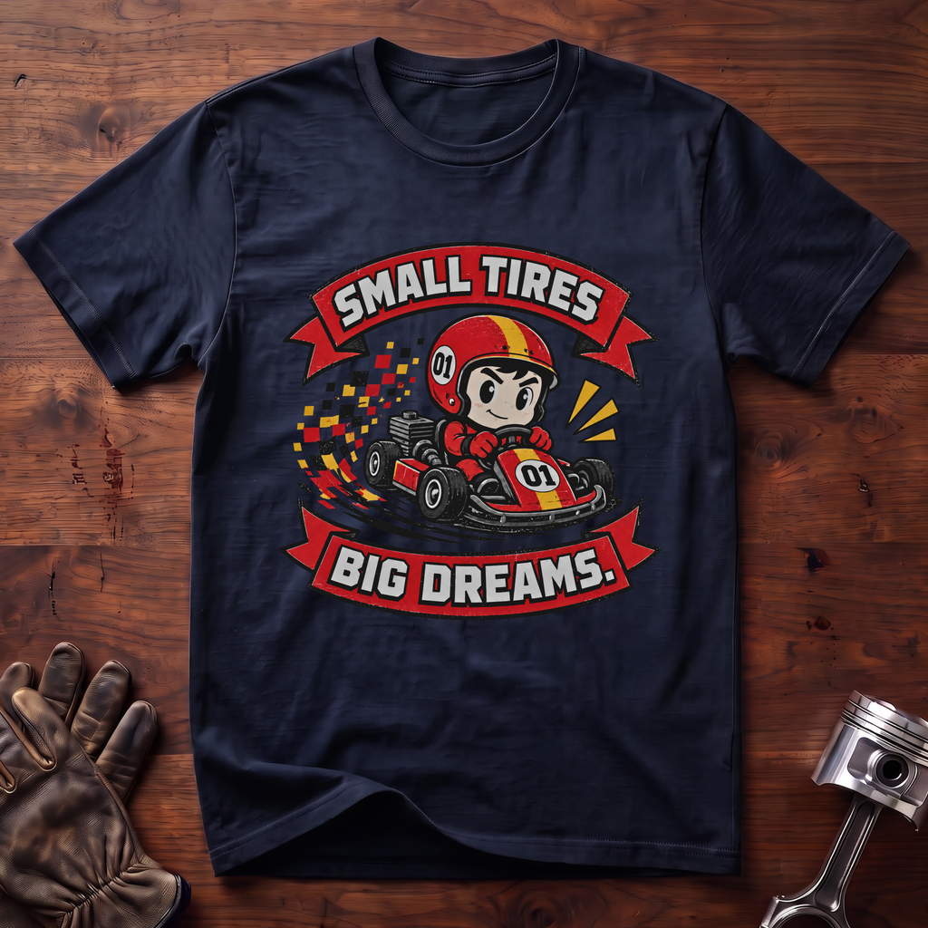 Small Tires Big Dreams T-Shirt