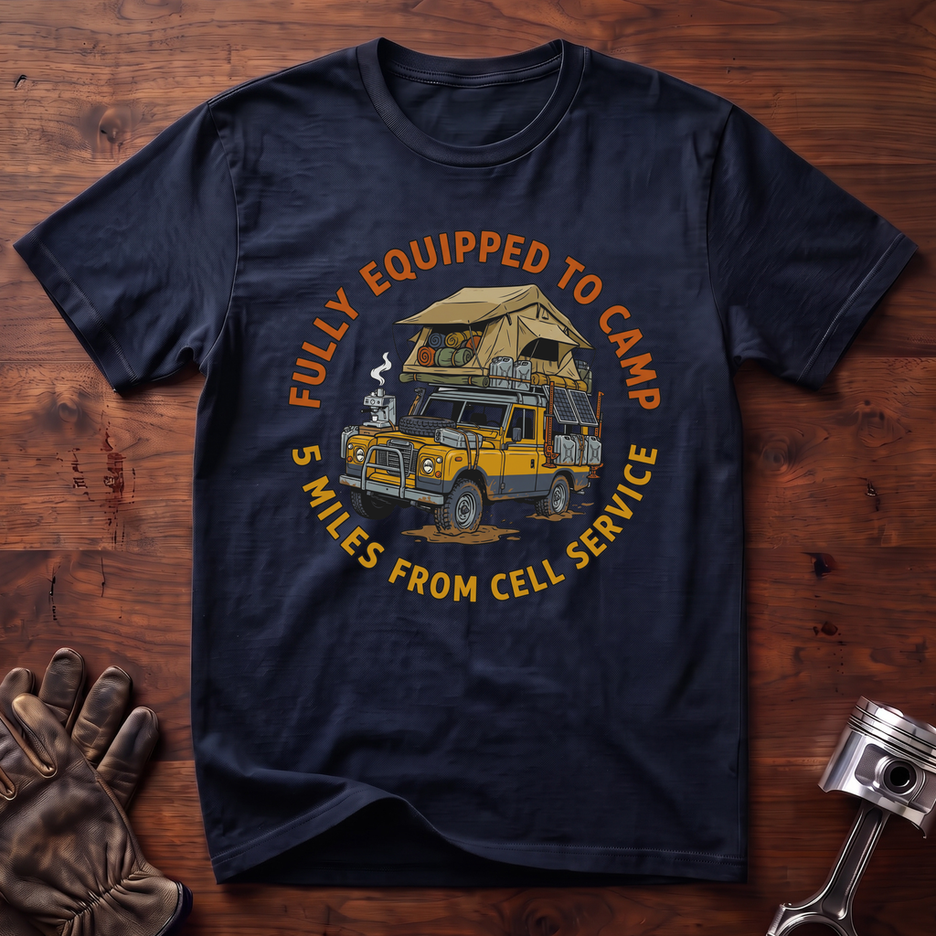 Fully Equipped To Camp 5 Miles From Cell Service T-Shirt