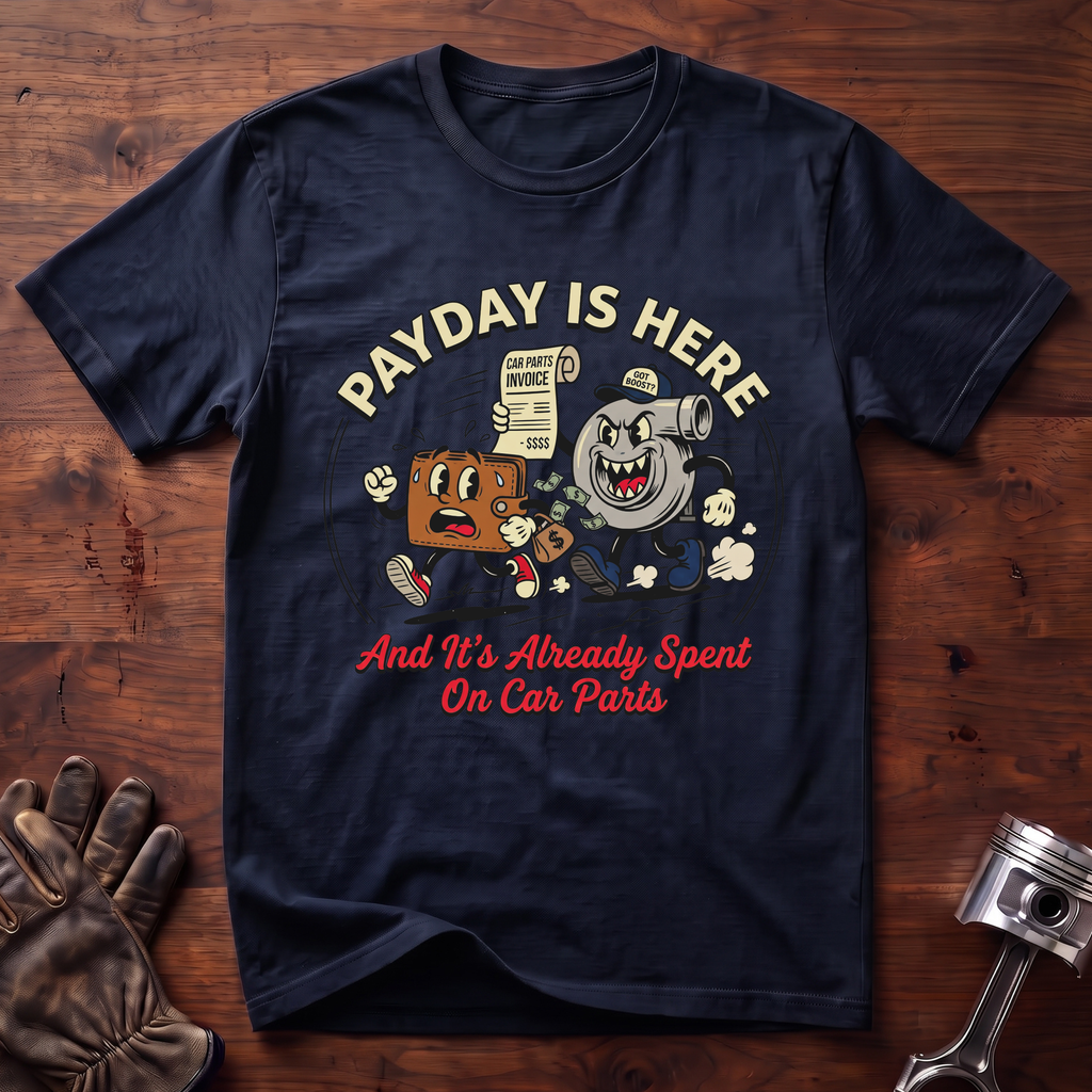 Payday Is Here And It's Already Spent On Car Parts T-Shirt