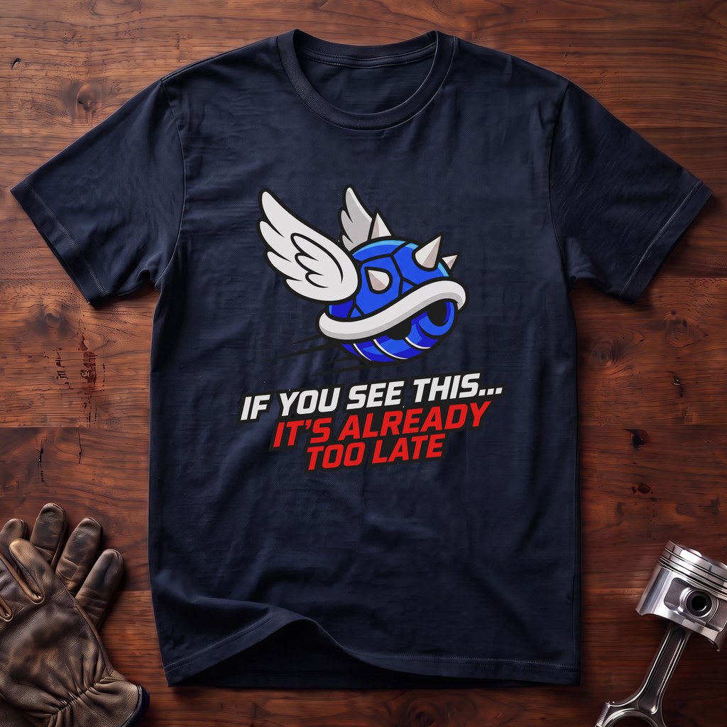 If You See This It's Already Too Late T-Shirt