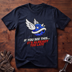 If You See This It's Already Too Late T-Shirt