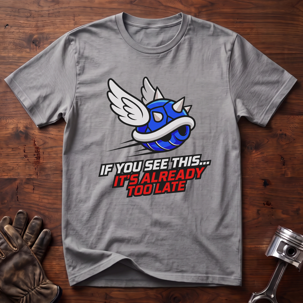 If You See This It's Already Too Late T-Shirt