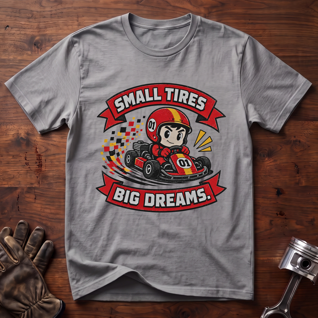 Small Tires Big Dreams T-Shirt