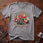 Not a Trailer Queen, Driven Not Hidden T-Shirt