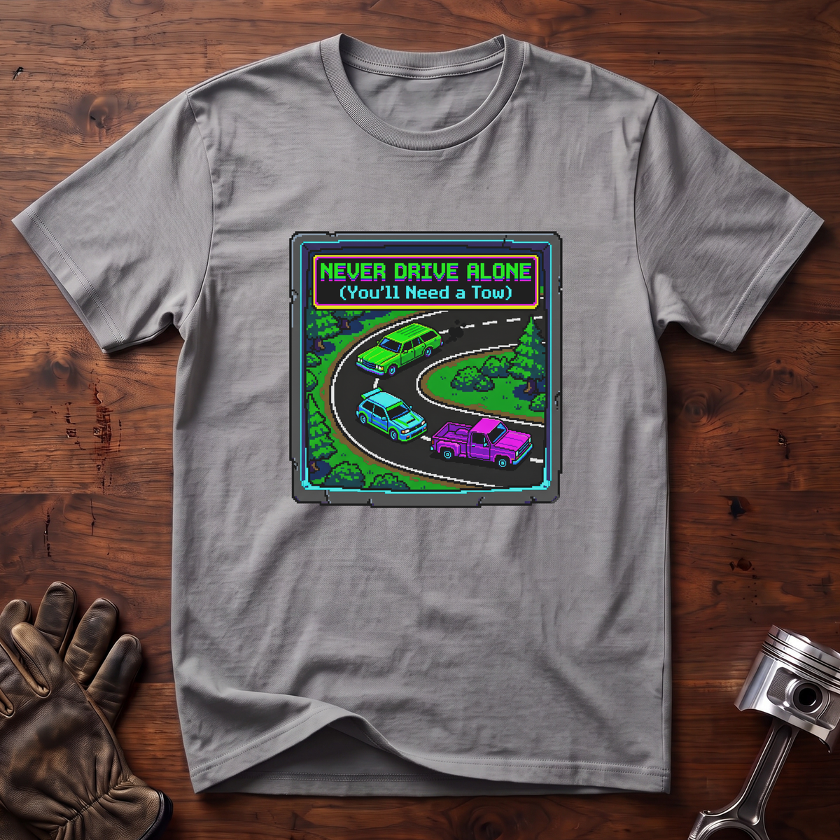 Never Drive Alone You'll Need a Tow T-Shirt