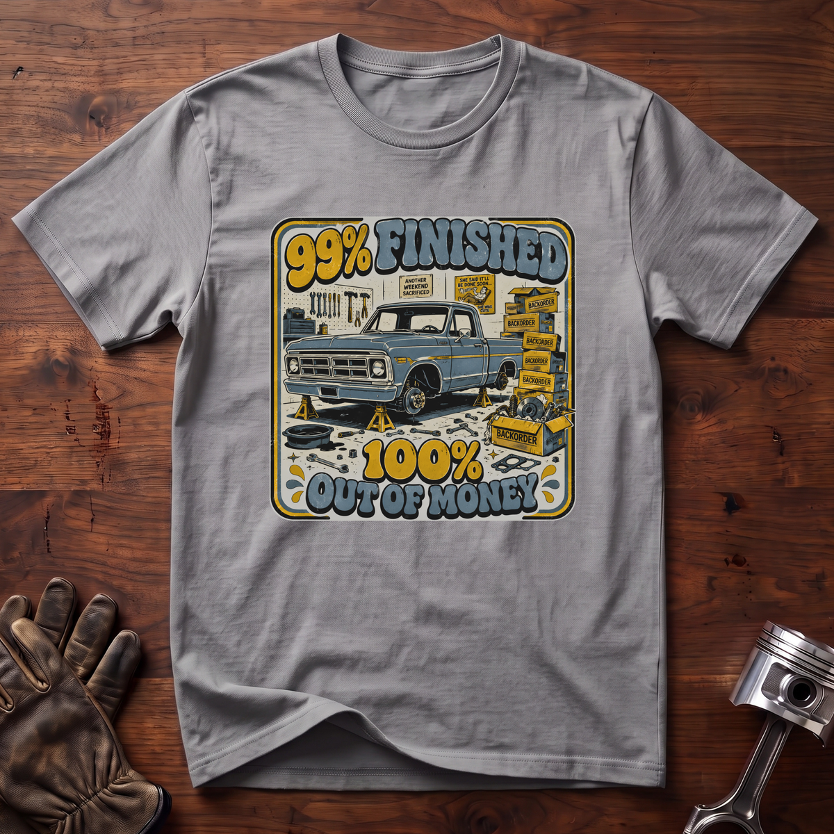 99% Finished 100% Out of Money T-Shirt