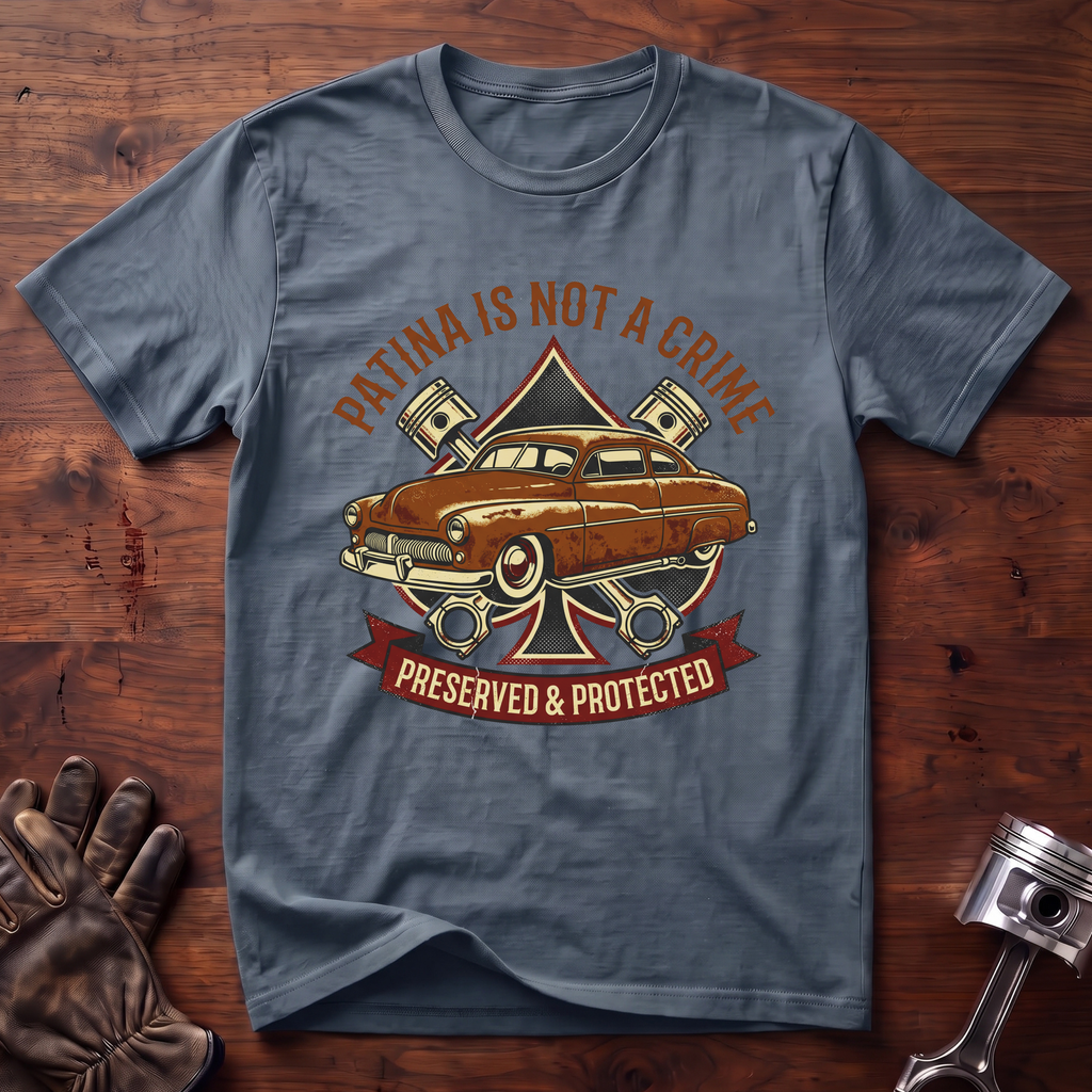 Patina Is Not a Crime Preserved and Protected T-Shirt