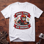 Small Tires Big Dreams T-Shirt
