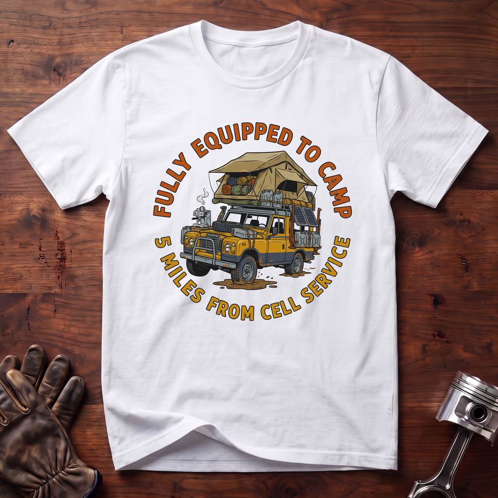 Fully Equipped To Camp 5 Miles From Cell Service T-Shirt