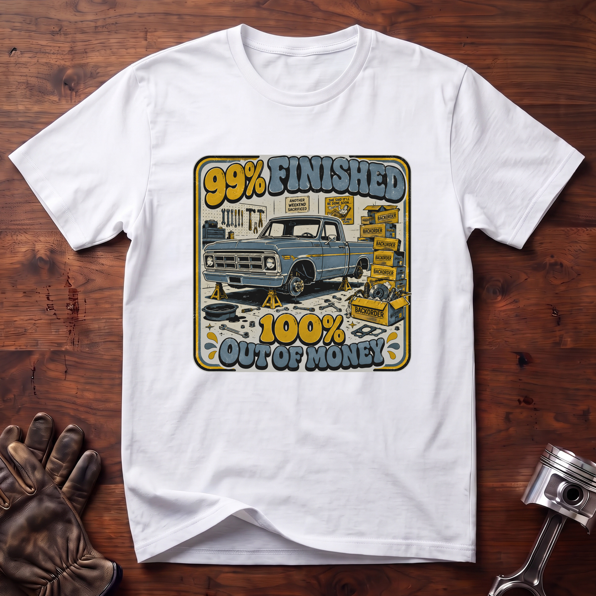 99% Finished 100% Out of Money T-Shirt