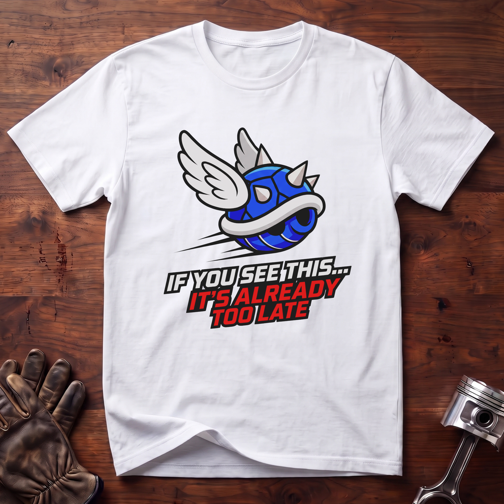 If You See This It's Already Too Late T-Shirt