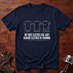 My Nice Clothes Are Garage Clothes In Training T-Shirt
