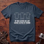 My Nice Clothes Are Garage Clothes In Training T-Shirt