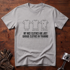 My Nice Clothes Are Garage Clothes In Training T-Shirt