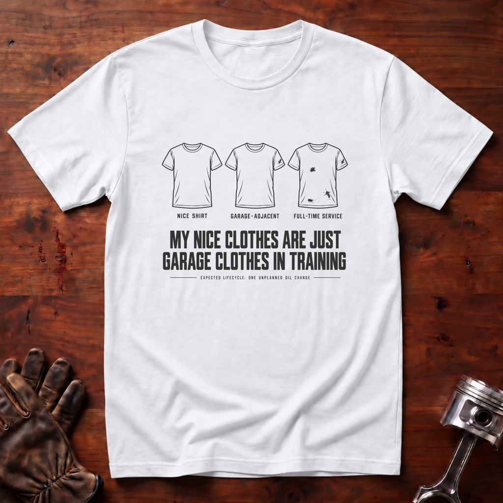 My Nice Clothes Are Garage Clothes In Training T-Shirt