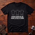 My Nice Clothes Are Garage Clothes In Training T-Shirt
