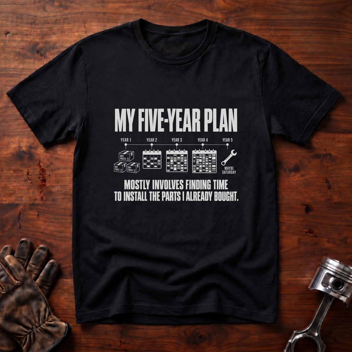 My 5-Year Plan Is Find Time To Install The Parts I Bought T-Shirt