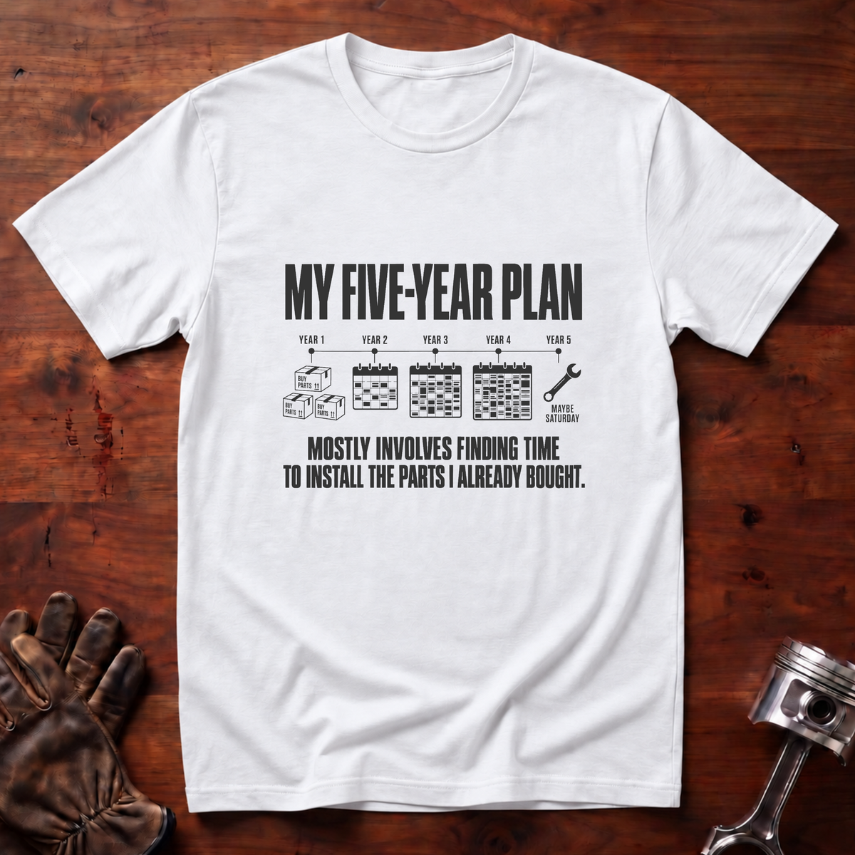 My 5-Year Plan Is Find Time To Install The Parts I Bought T-Shirt