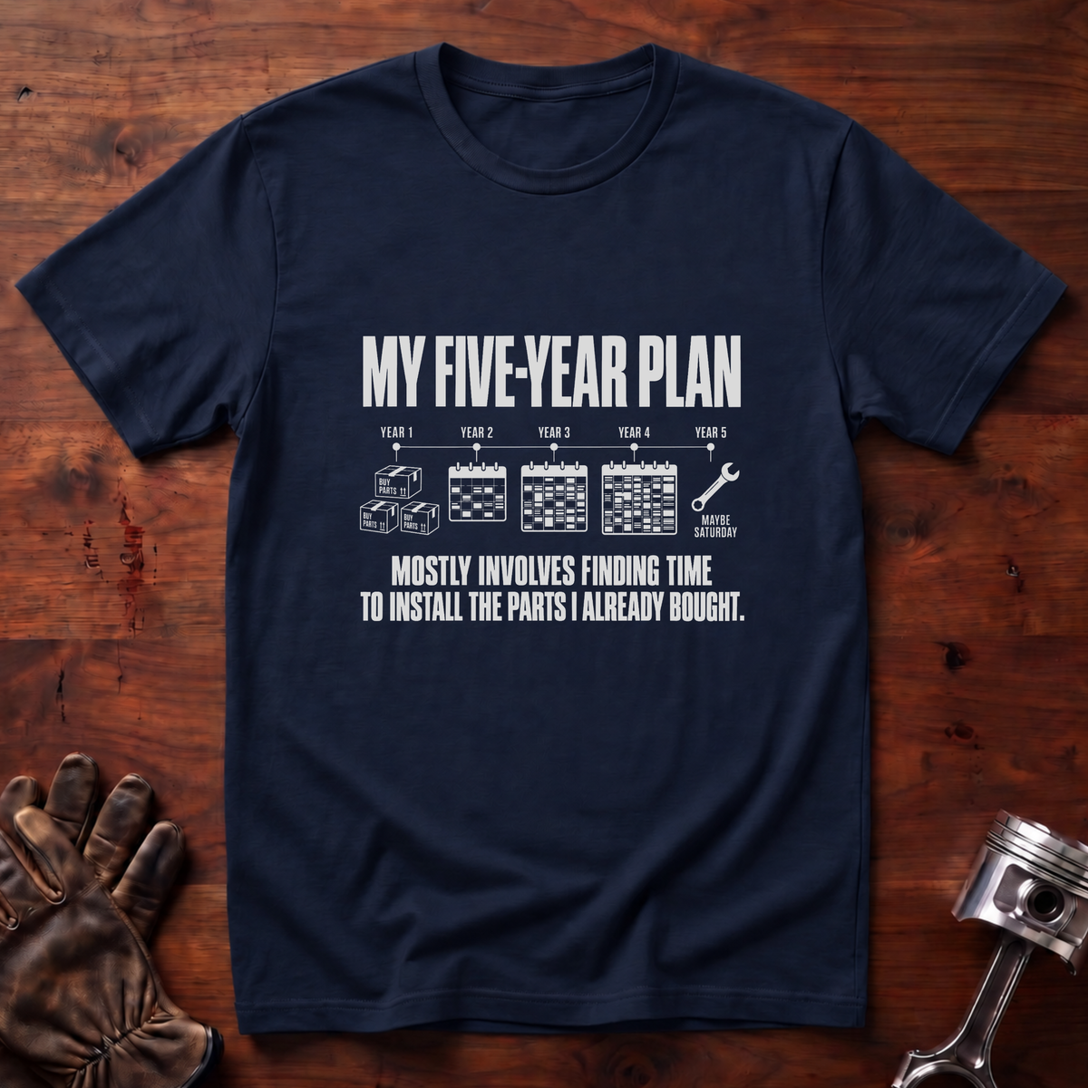 My 5-Year Plan Is Find Time To Install The Parts I Bought T-Shirt