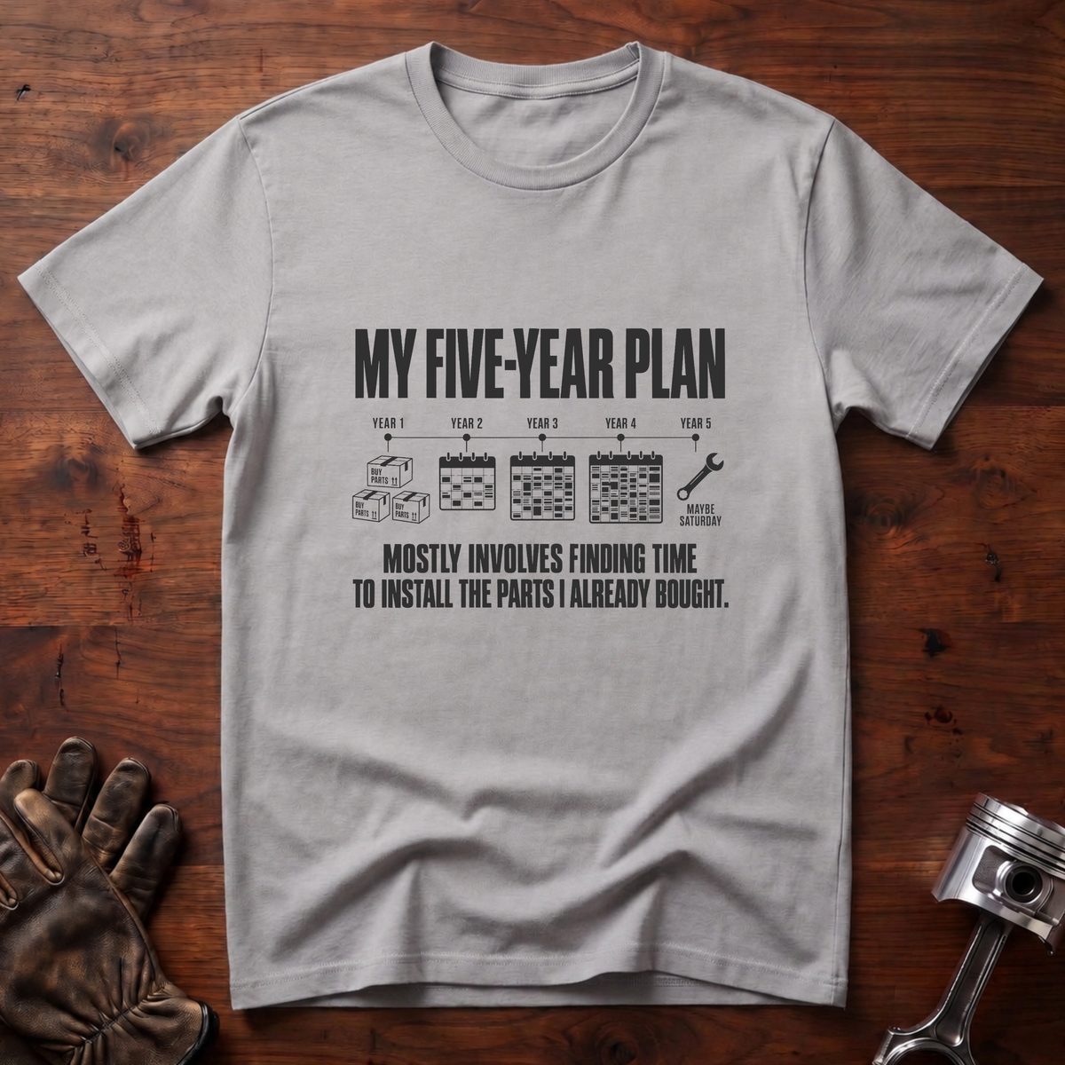 My 5-Year Plan Is Find Time To Install The Parts I Bought T-Shirt
