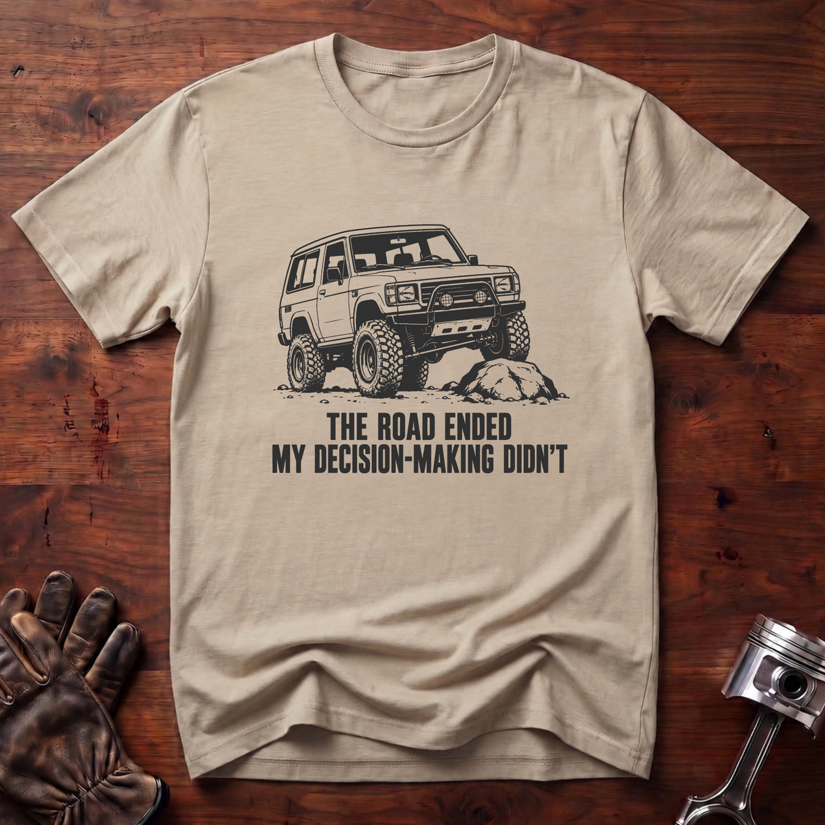 Road Ended My Decision-Making Didn't T-Shirt