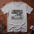 I Needed a Family Car Nobody Said It Had To Stay Stock T-Shirt