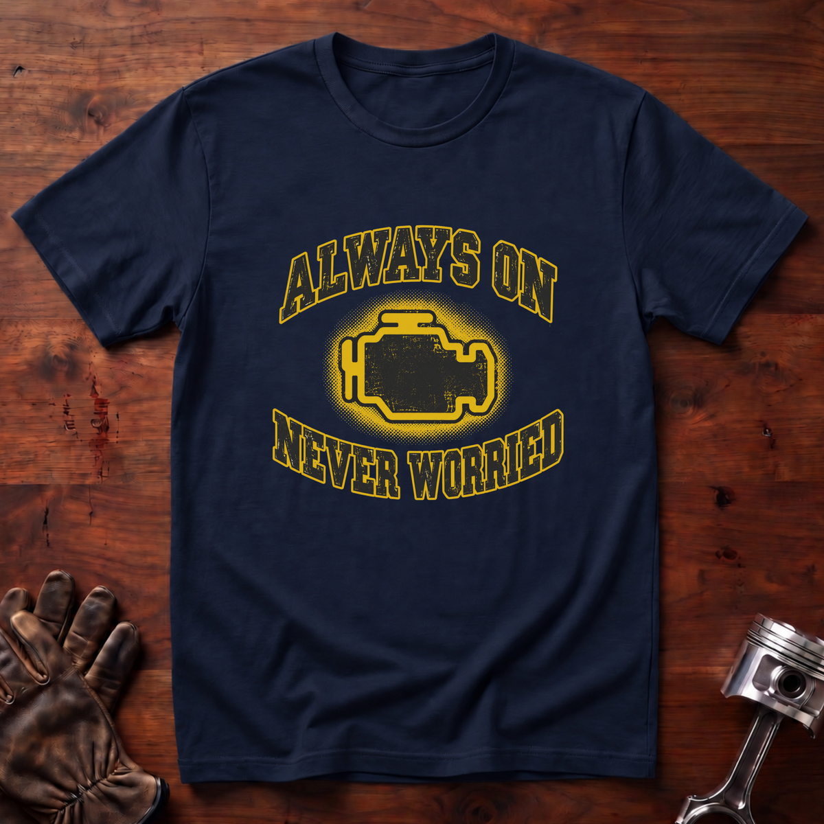 (Check Engine) Always On, Never Worried T-Shirt