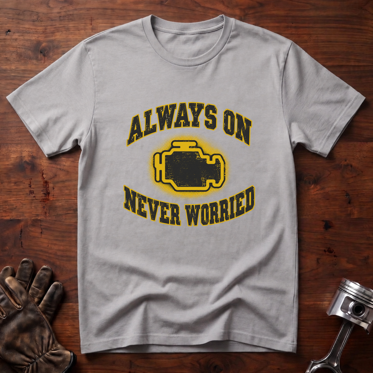 (Check Engine) Always On, Never Worried T-Shirt
