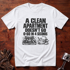 A Clean Apartment Doesn't Go 0-60 in 4 Seconds T-Shirt