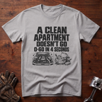 A Clean Apartment Doesn't Go 0-60 in 4 Seconds T-Shirt
