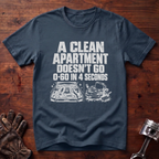 A Clean Apartment Doesn't Go 0-60 in 4 Seconds T-Shirt