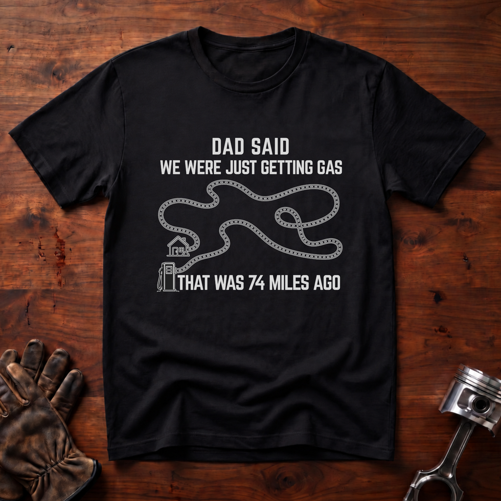 Dad Said We Were Just Getting Gas T-Shirt