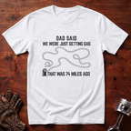 Dad Said We Were Just Getting Gas T-Shirt