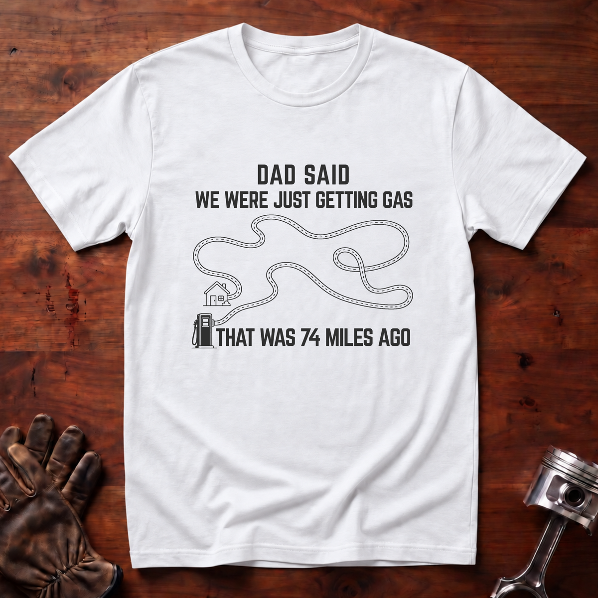Dad Said We Were Just Getting Gas T-Shirt