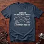 Dad Said We Were Just Getting Gas T-Shirt