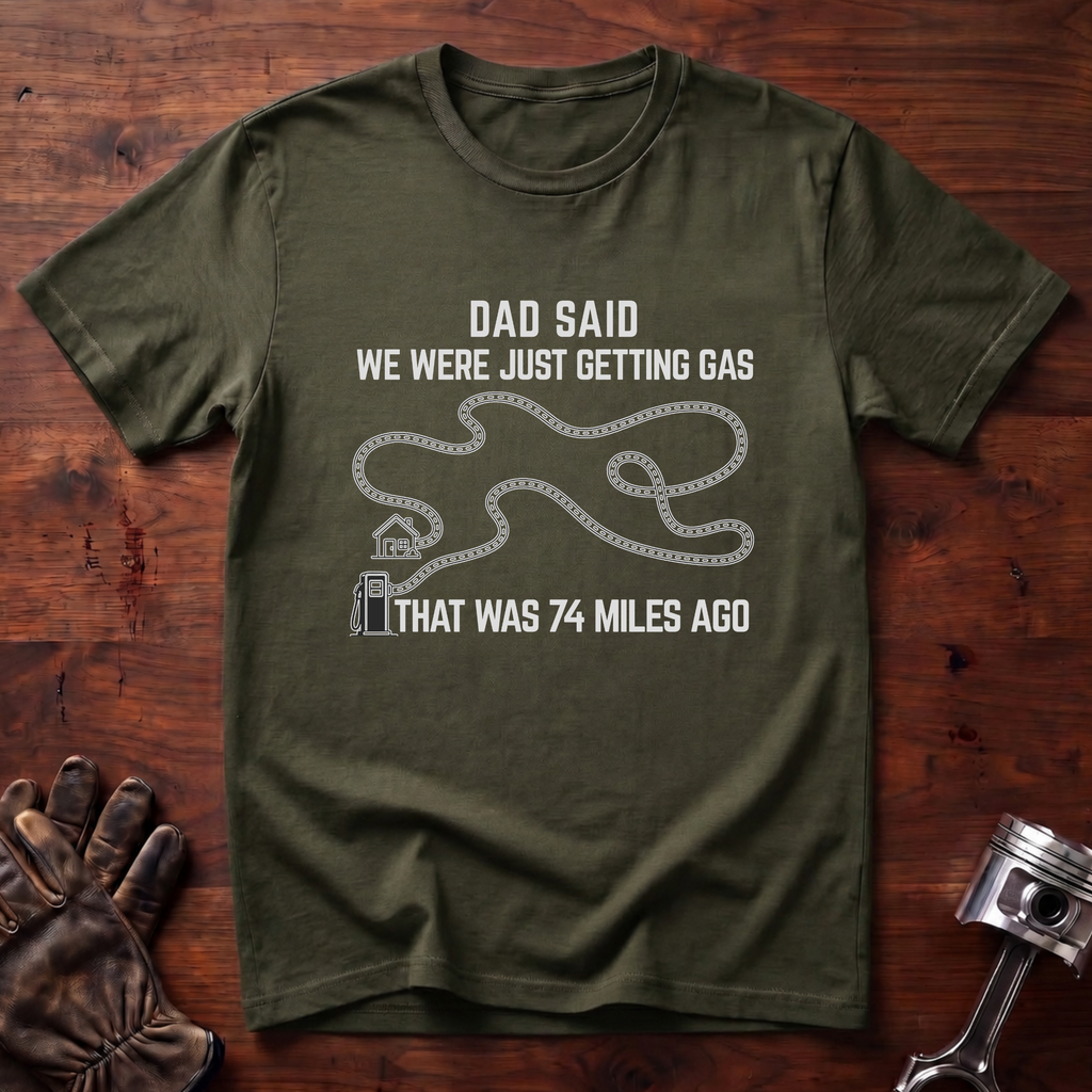 Dad Said We Were Just Getting Gas T-Shirt