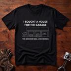 I Bought A House For The Garage T-Shirt